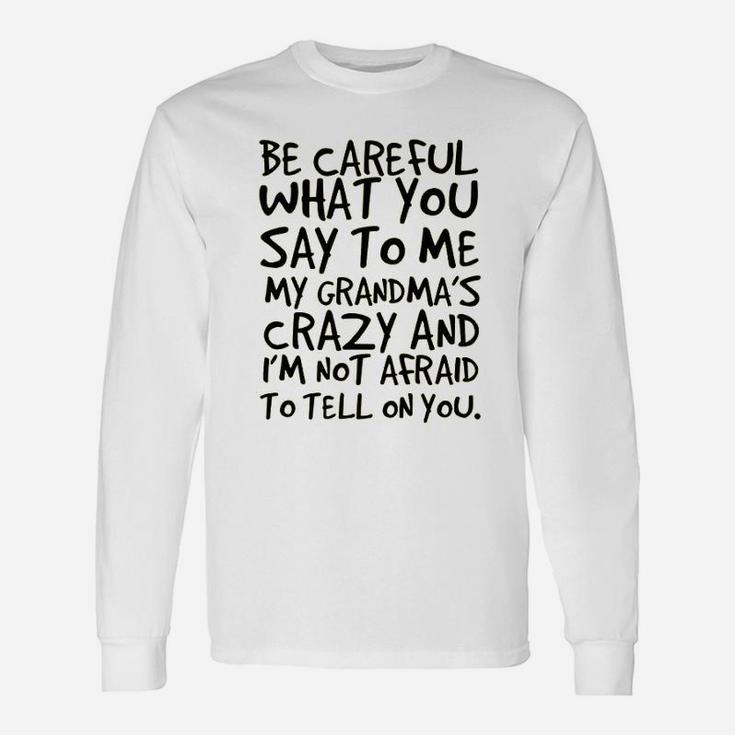 Be Careful What You Say To Me My Grandma Is Crazy Hilarious Baby Long Sleeve T-Shirt