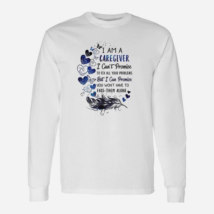 I Am A Caregiver I Cant Promise Caregiver Long Sleeve T-Shirt