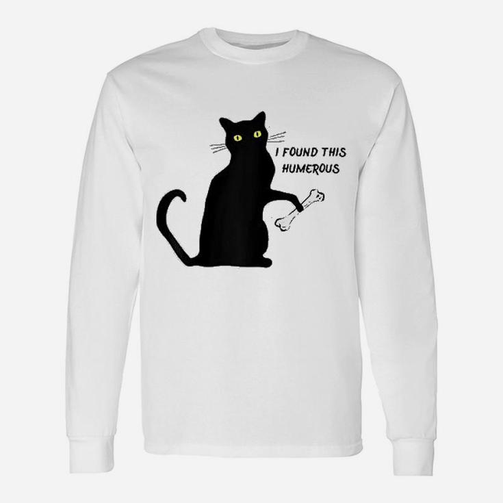 Cat I Found This Humerus Long Sleeve T-Shirt