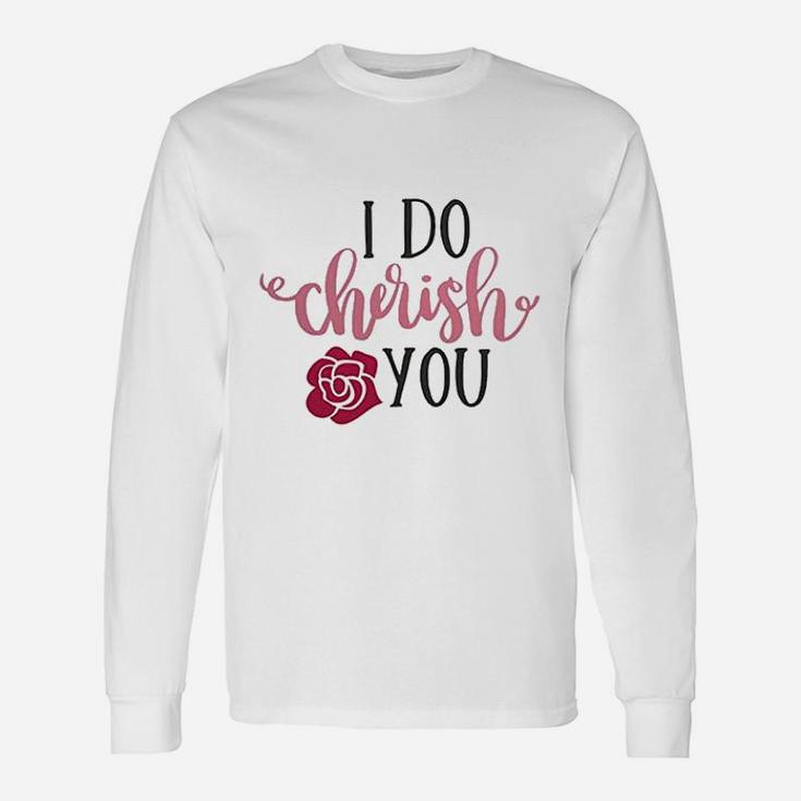 I Do Cherish You Engagement Quote Valentine Day Long Sleeve T-Shirt