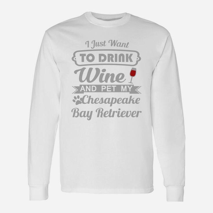 Chesapeake Bay Retriever Dog Cat I Just To Drink Wine And Pet Chesapeake Bay Retriever Long Sleeve T-Shirt