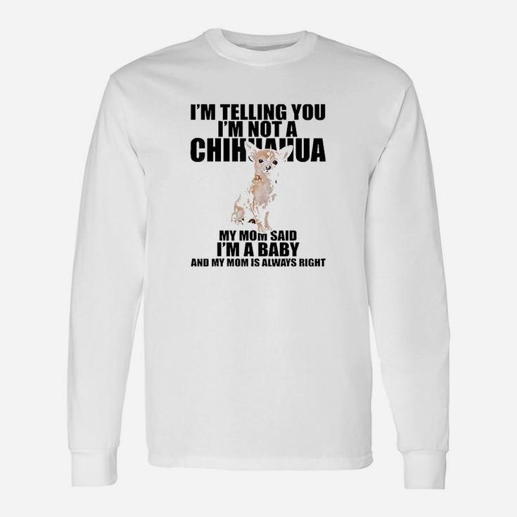 Chihuahua Dog Im Telling You Im Not A Chihuahua Long Sleeve T-Shirt