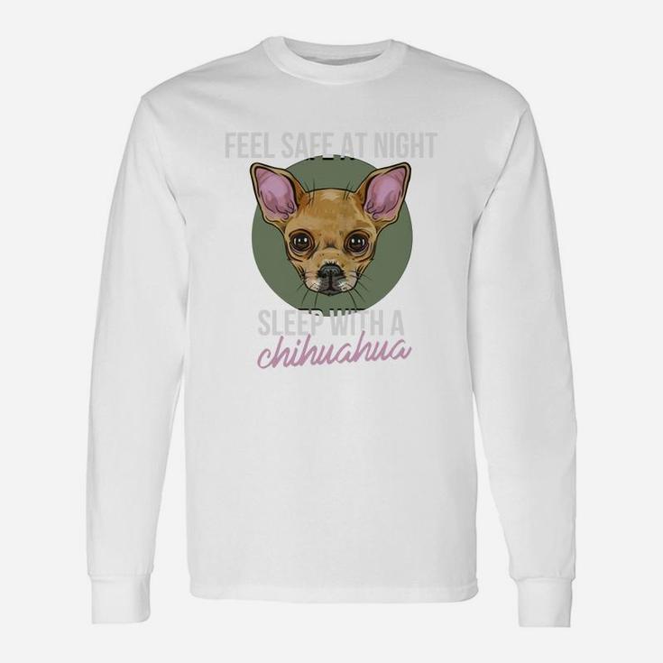 Chihuahua Feel Safe At Night, Sleep With A Chihu Long Sleeve T-Shirt