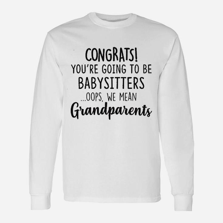 Congrats You Are Going To Be Babysitters Oops We Mean Grandparents Baby Pregnancy Announcement Long Sleeve T-Shirt