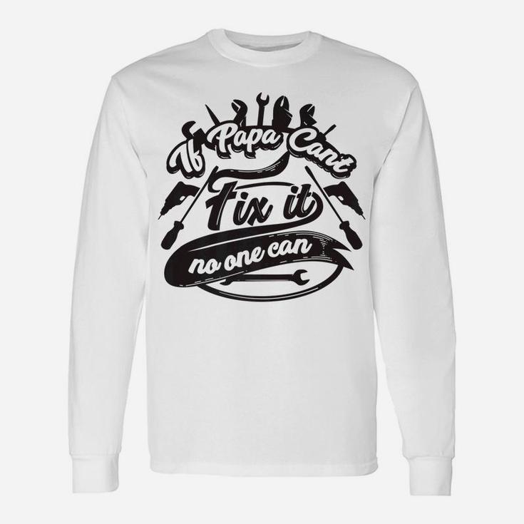 Cool If Papa Cant Fix It No One Can On Dads Birthday Long Sleeve T-Shirt