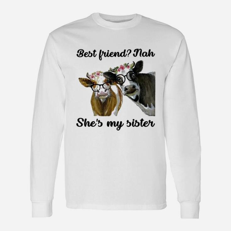 Cow Best Friend Nah She Is My Sister, best friend gifts Long Sleeve T-Shirt