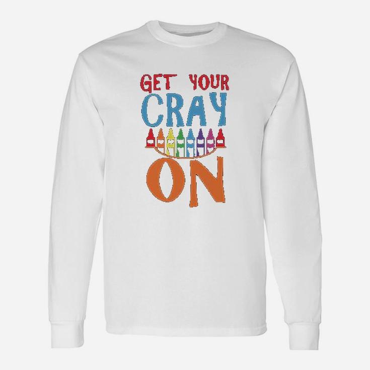 Get Your Cray On Art Teacher Long Sleeve T-Shirt