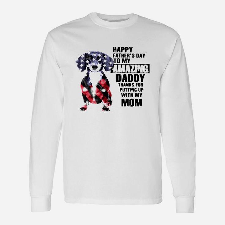 Dachshunds Dog America Flag Happy Fathers Day To My Amazing Daddy Shirt Long Sleeve T-Shirt