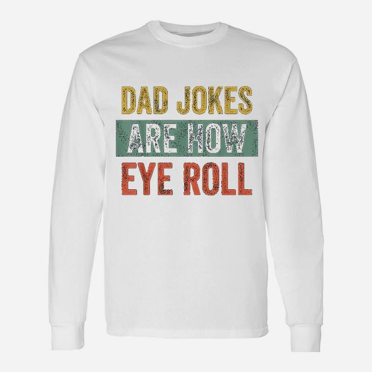 Dad Jokes Are How Eye Roll Fathers Day Long Sleeve T-Shirt