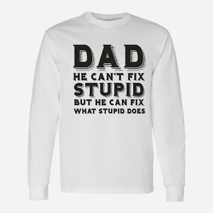 Dad Can Nott Fix Stupid But He Can Fix What Stupid Does Long Sleeve T-Shirt