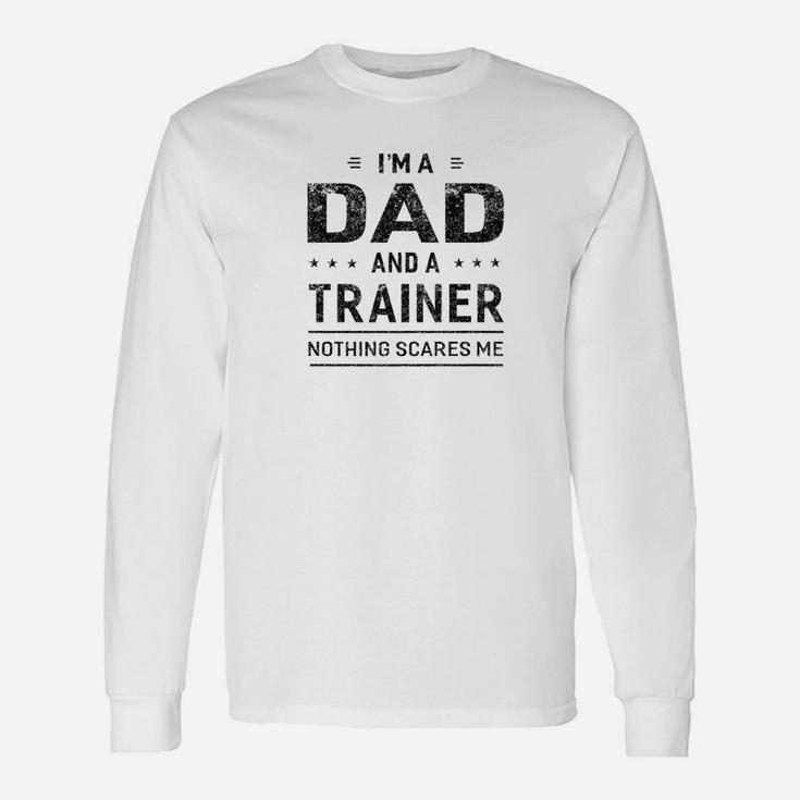 Im A Dad And Trainer Shirt Fathers Day Men Long Sleeve T-Shirt