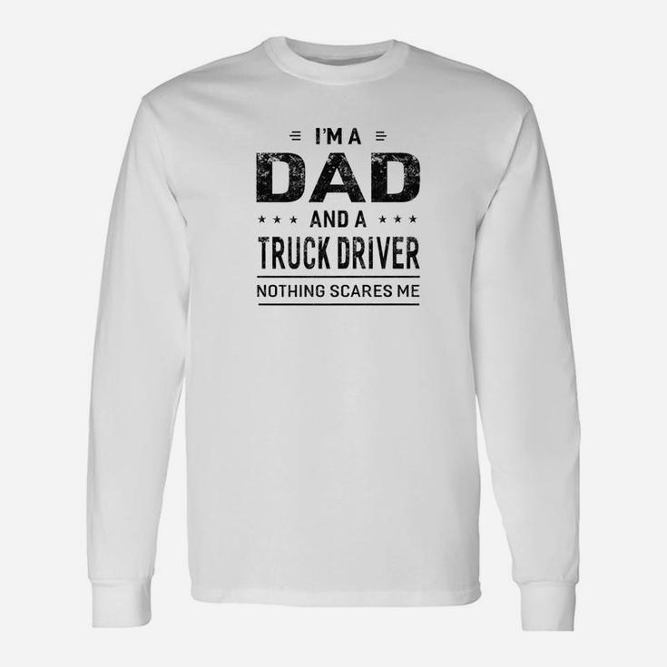 Im A Dad And Truck Driver Shirt Fathers Day Men Long Sleeve T-Shirt