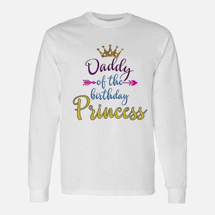 Daddy Of The Birthday Princess Matching Long Sleeve T-Shirt