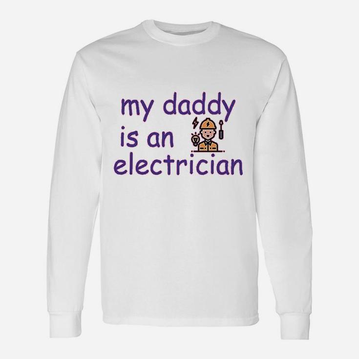 My Daddy Is An Electrician, best christmas gifts for dad Long Sleeve T-Shirt