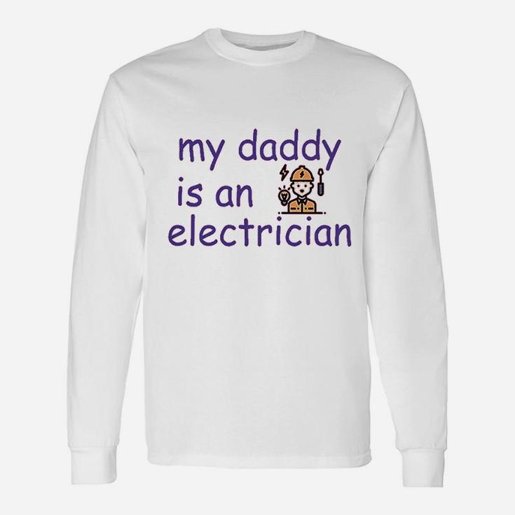 My Daddy Is An Electrician Dad Fathers Day Long Sleeve T-Shirt
