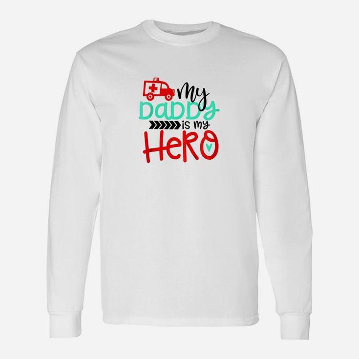 My Daddy Is My Hero Ambulance Man Toddler Long Sleeve T-Shirt