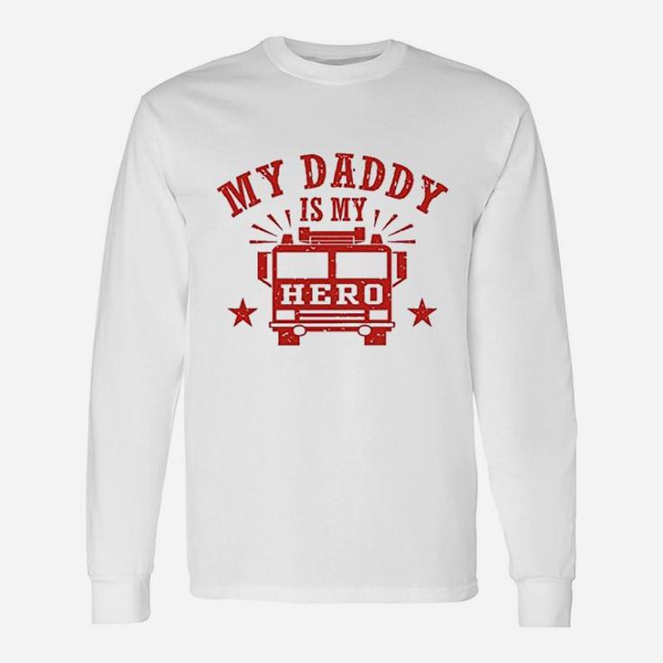 My Daddy Is My Hero Firefighter Long Sleeve T-Shirt