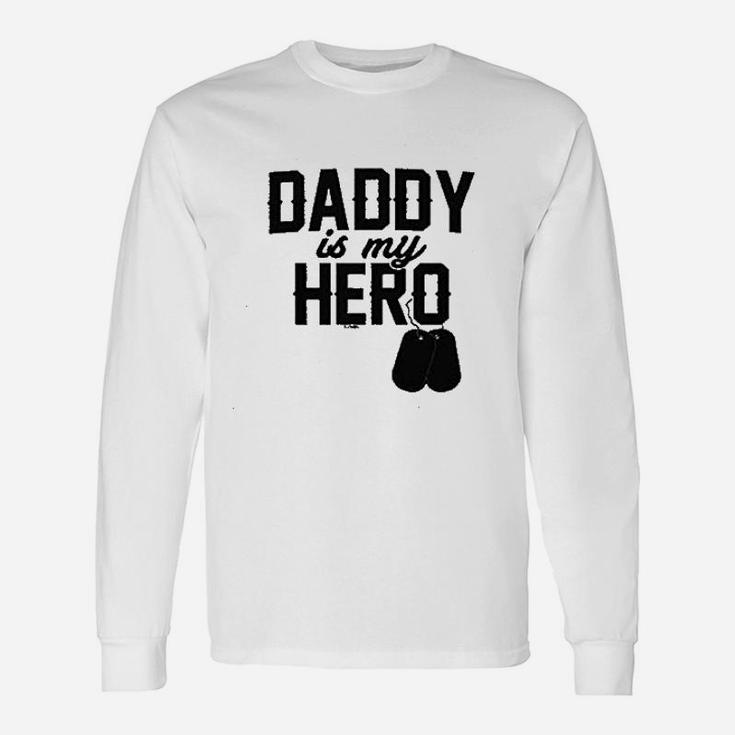 Daddy Is My Hero Military, dad birthday gifts Long Sleeve T-Shirt
