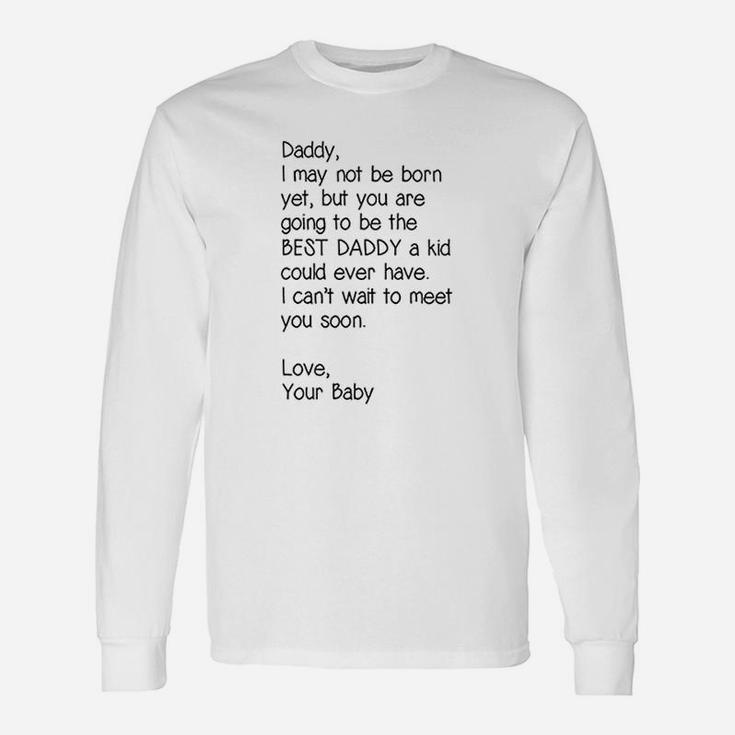 Daddy I May Not Be Born Yet But You Are Going To Be The Best Daddy Long Sleeve T-Shirt