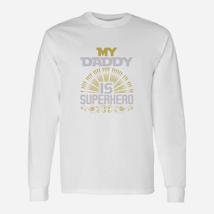 My Daddy Is Super Hero, best christmas gifts for dad Long Sleeve T-Shirt