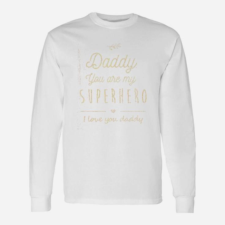 Daddy You Are My Superhero, dad birthday gifts Long Sleeve T-Shirt