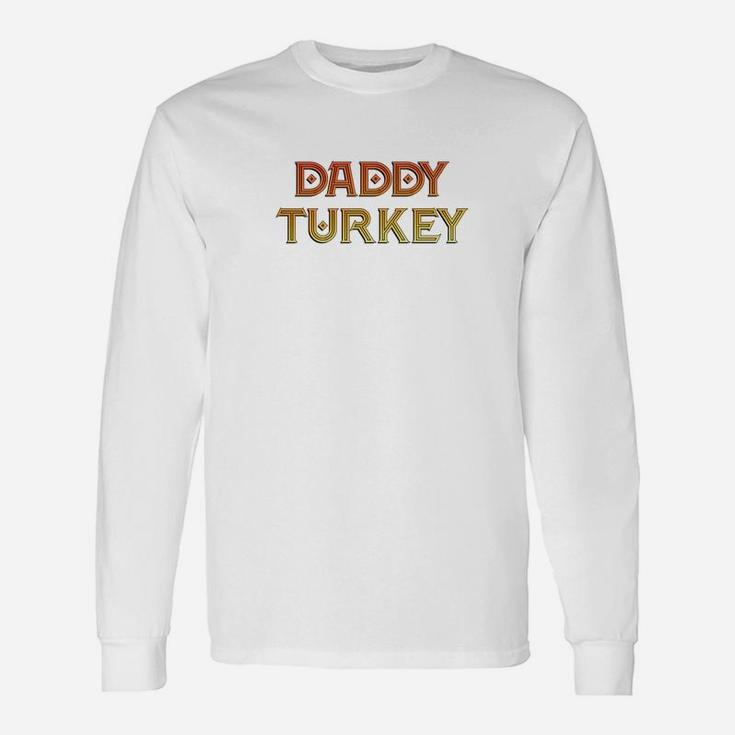 Daddy Turkey Thanksgiving Long Sleeve T-Shirt