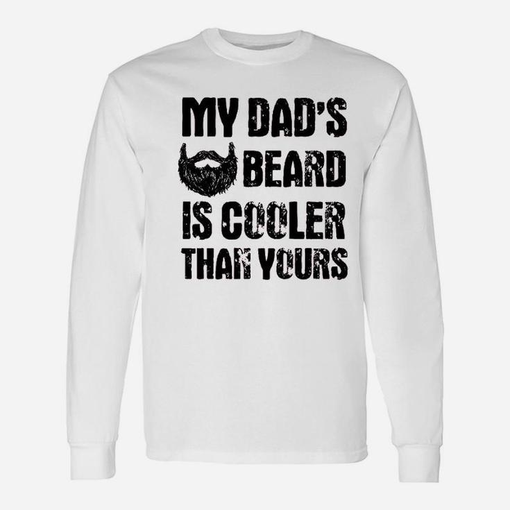 My Dads Beard Is Cooler Than Yours Long Sleeve T-Shirt