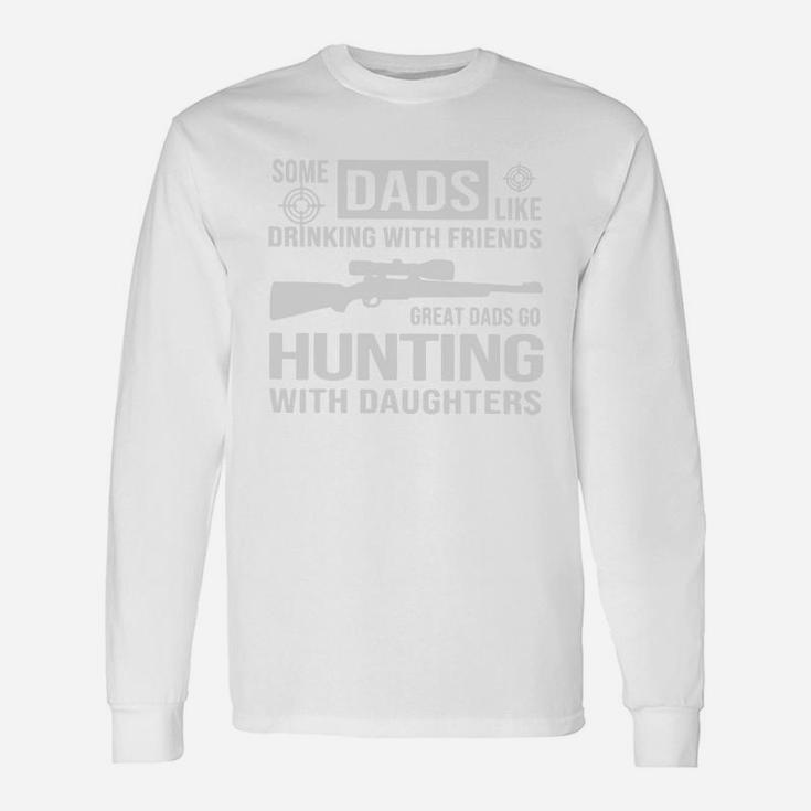Some Dads Like Drinking With Friends Great Dads Go Hunting With Daughters Shirt Long Sleeve T-Shirt