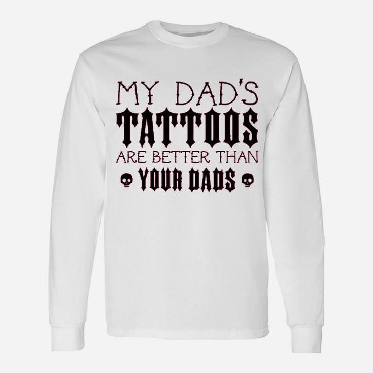 My Dads Tattoos Are Better Than Your Dads Baby Long Sleeve T-Shirt