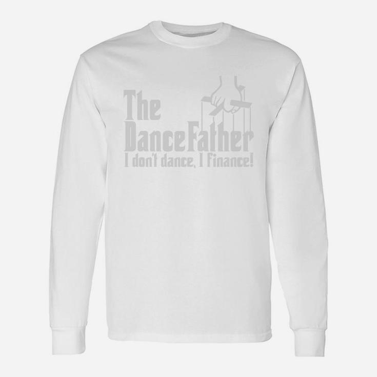 The Dancefather I Dont Dance I Finance Long Sleeve T-Shirt