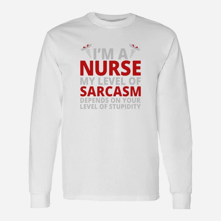 Depends On Your Stupidity Im A Nurse My Level Of Sarcasm Long Sleeve T-Shirt