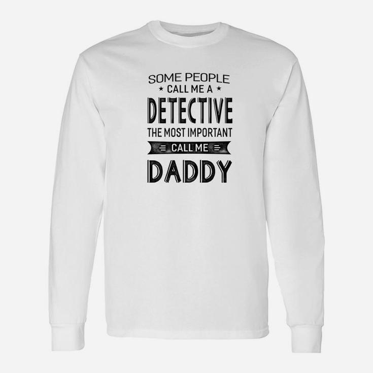 Detective The Most Important Call Me Daddy Dad Men Tsh Long Sleeve T-Shirt