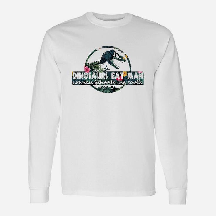 Dinosaurs Eat Man Woman Inherits The Earth Shirt Long Sleeve T-Shirt