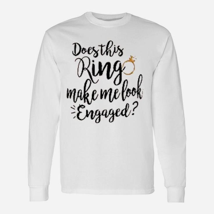 Does This Ring Make Me Look Engaged Letter Print Cute Long Sleeve T-Shirt