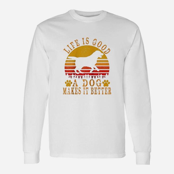 A Dog Makes It Betters Long Sleeve T-Shirt