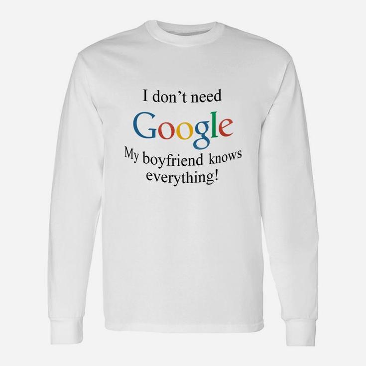 I Dont Need Google, My Boyfriend Knows Everything Long Sleeve T-Shirt