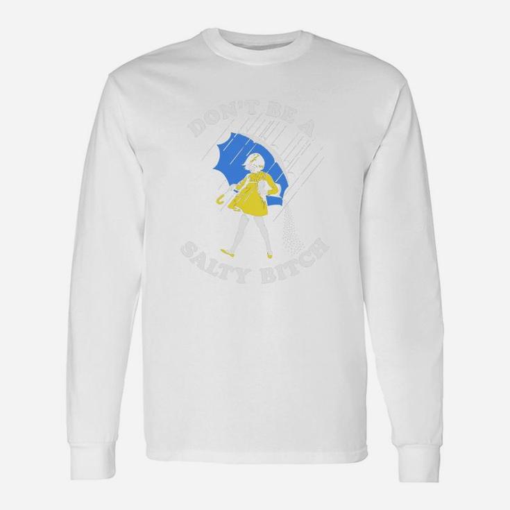 Don't Be A Salty Long Sleeve T-Shirt