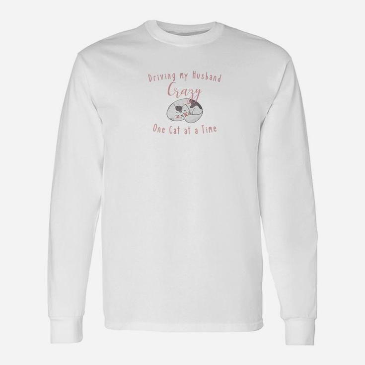 Driving My Husband Crazy One Cat A Time Long Sleeve T-Shirt