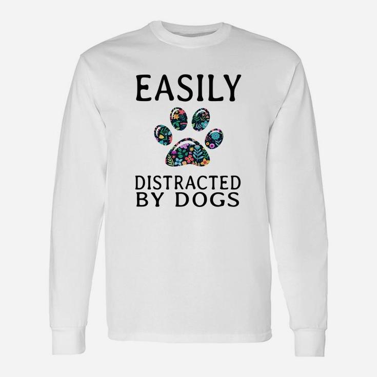Easily Distracted By Dogs Long Sleeve T-Shirt