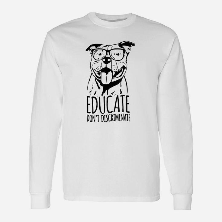 Educate Do Not Discriminate Pitbull Dog Awareness Long Sleeve T-Shirt