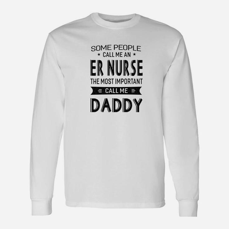 Er Nurse The Most Important Call Me Daddy Dad Men Tshi Long Sleeve T-Shirt