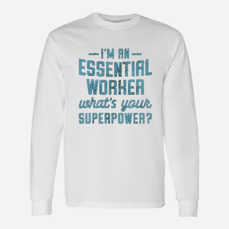 Im An Essential Worker Whats Your Superpower Long Sleeve T-Shirt