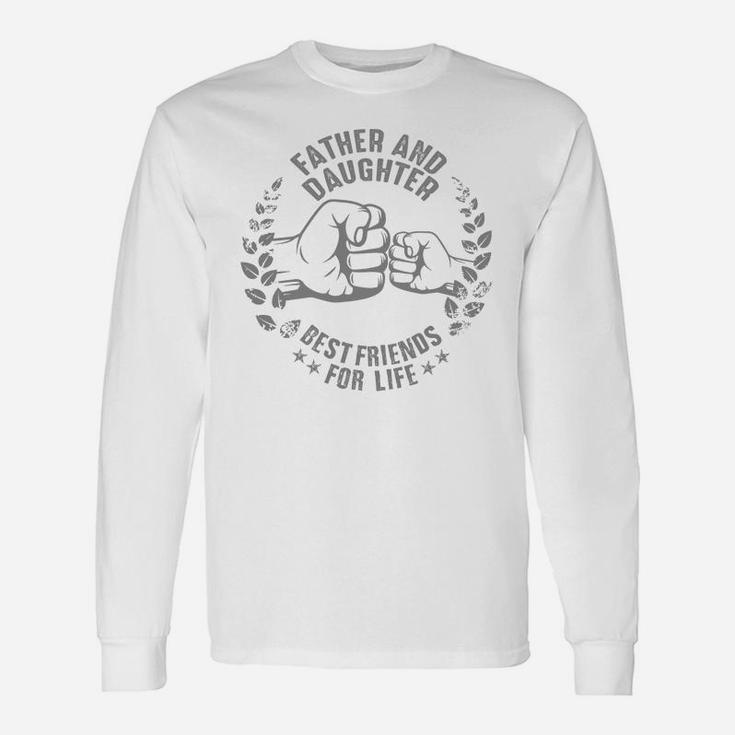 Father And Daughter Best Friends For Life Long Sleeve T-Shirt