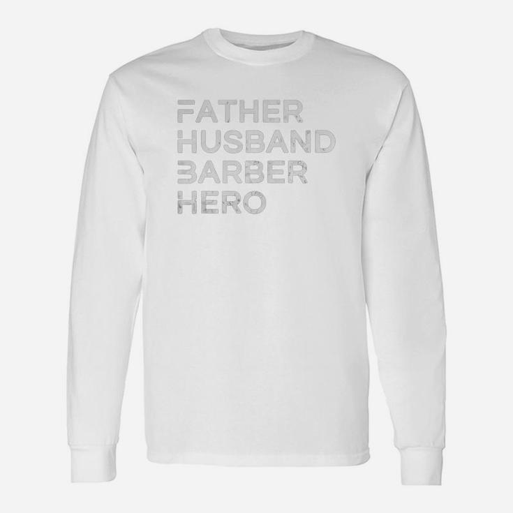 Father Husband Barber Hero, dad birthday gifts Long Sleeve T-Shirt