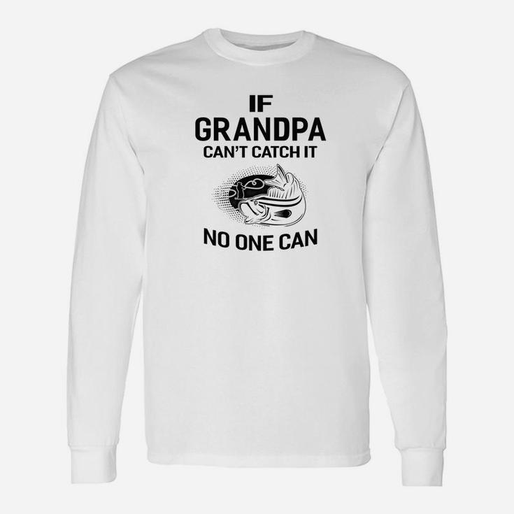 Fathers Day If Cant Catch It No One Can Fishing Ts Long Sleeve T-Shirt