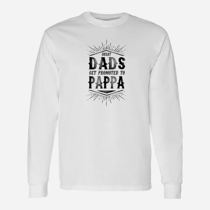 Fathers Day Great Dads Get Promoted To Pappa Long Sleeve T-Shirt