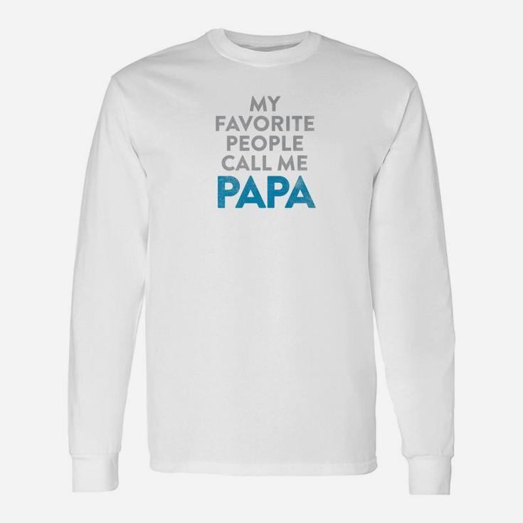 Fathers Day Quote Shirt My Favorite People Call Me Papa Long Sleeve T-Shirt