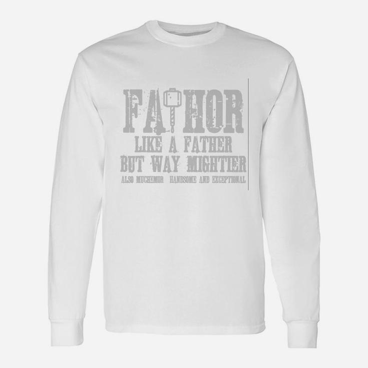 Fathor Like A Father Just Way Mightier Long Sleeve T-Shirt