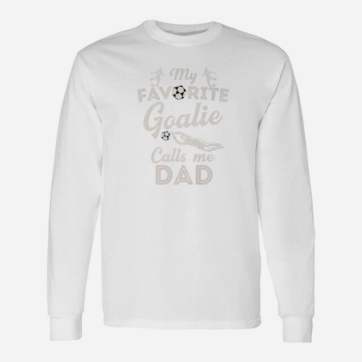 My Favorite Goalie Calls Me Dad Shirt Soccer Fathers Day Long Sleeve T-Shirt