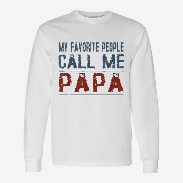 My Favorite People Call Me Papa Proud Dad Grandpa Long Sleeve T-Shirt